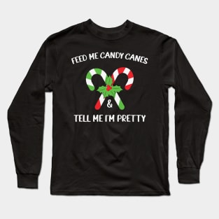 Feed Me Candy Canes And Tell Me Im Pretty Long Sleeve T-Shirt